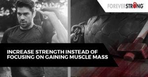 Increase Strength Instead Of Focusing On Gaining Muscle Mass