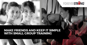 Make Friends And Keep It Simple With Small Group Training